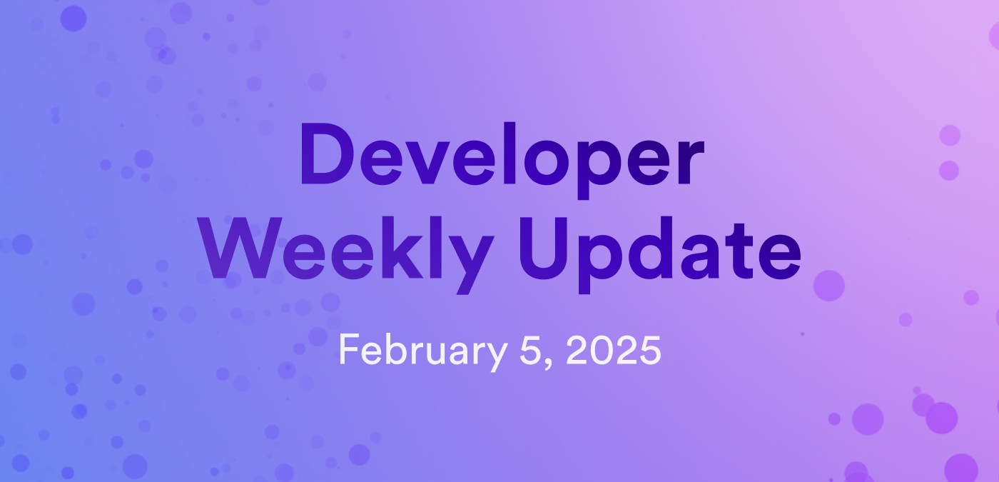 Developer weekly update February 5, 2025